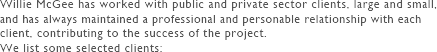 Willie McGee has worked with public and private sector clients, large and small,
and has always maintained a professional and personable relationship with each
client, contributing to the success of the project.